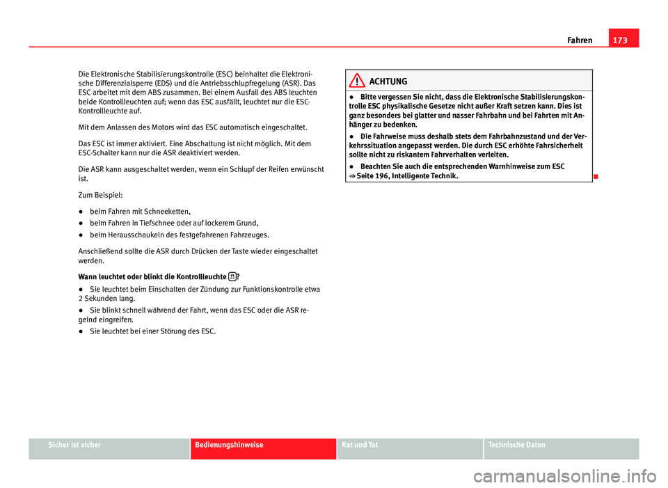 Seat Exeo 2008 Betriebsanleitung (in German) 173
Fahren
Die Elektronische Stabilisierungskontrolle (ESC) beinhaltet die Elektroni-
sche Differenzialsperre (EDS) und die Antriebsschlupfregelung (ASR). Das
ESC arbeitet mit dem ABS zusammen. Bei ei Seat Exeo 2008 Betriebsanleitung (in German) 173
Fahren
Die Elektronische Stabilisierungskontrolle (ESC) beinhaltet die Elektroni-
sche Differenzialsperre (EDS) und die Antriebsschlupfregelung (ASR). Das
ESC arbeitet mit dem ABS zusammen. Bei ei