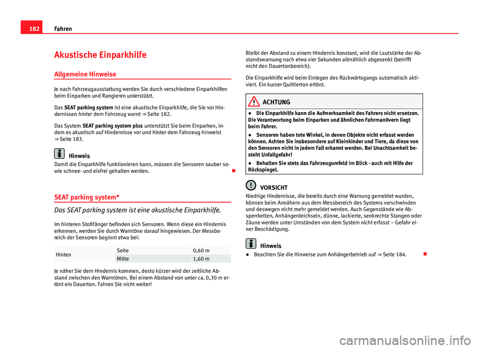 Seat Exeo 2008 Betriebsanleitung (in German) 182Fahren
Akustische Einparkhilfe
Allgemeine Hinweise
Je nach Fahrzeugausstattung werden Sie durch verschiedene Einparkhilfen
beim Einparken und Rangieren unterstützt.
Das SEAT parking system ist ei Seat Exeo 2008 Betriebsanleitung (in German) 182Fahren
Akustische Einparkhilfe
Allgemeine Hinweise
Je nach Fahrzeugausstattung werden Sie durch verschiedene Einparkhilfen
beim Einparken und Rangieren unterstützt.
Das SEAT parking system ist ei