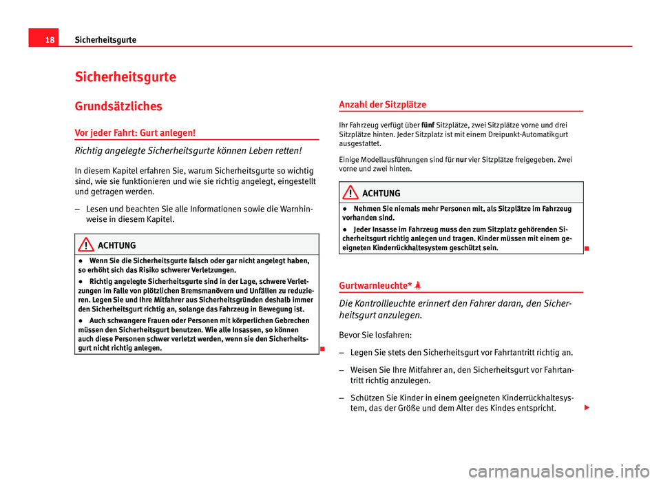 Seat Exeo 2008 Betriebsanleitung (in German) 18Sicherheitsgurte
Sicherheitsgurte
Grundsätzliches
Vor jeder Fahrt: Gurt anlegen!
Richtig angelegte Sicherheitsgurte können Leben retten!
In diesem Kapitel erfahren Sie, warum Sicherheitsgurte so w Seat Exeo 2008 Betriebsanleitung (in German) 18Sicherheitsgurte
Sicherheitsgurte
Grundsätzliches
Vor jeder Fahrt: Gurt anlegen!
Richtig angelegte Sicherheitsgurte können Leben retten!
In diesem Kapitel erfahren Sie, warum Sicherheitsgurte so w