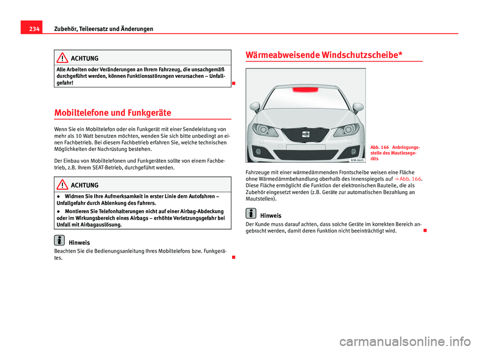 Seat Exeo 2008 Betriebsanleitung (in German) 234Zubehör, Teileersatz und Änderungen
ACHTUNG
Alle Arbeiten oder Veränderungen an Ihrem Fahrzeug, die unsachgemäß
durchgeführt werden, können Funktionsstörungen verursachen – Unfall-
gefahr Seat Exeo 2008 Betriebsanleitung (in German) 234Zubehör, Teileersatz und Änderungen
ACHTUNG
Alle Arbeiten oder Veränderungen an Ihrem Fahrzeug, die unsachgemäß
durchgeführt werden, können Funktionsstörungen verursachen – Unfall-
gefahr