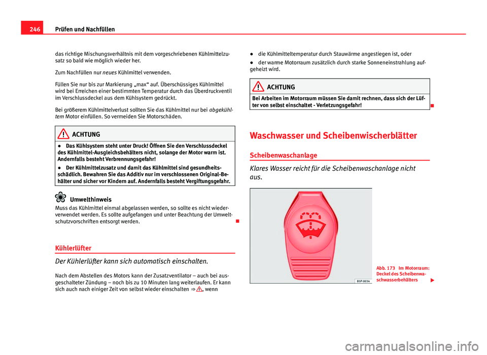 Seat Exeo 2008 Betriebsanleitung (in German) 246Prüfen und Nachfüllen
das richtige Mischungsverhältnis mit dem vorgeschriebenen Kühlmittelzu-
satz so bald wie möglich wieder her.
Zum Nachfüllen nur neues Kühlmittel verwenden.
Füllen Sie Seat Exeo 2008 Betriebsanleitung (in German) 246Prüfen und Nachfüllen
das richtige Mischungsverhältnis mit dem vorgeschriebenen Kühlmittelzu-
satz so bald wie möglich wieder her.
Zum Nachfüllen nur neues Kühlmittel verwenden.
Füllen Sie