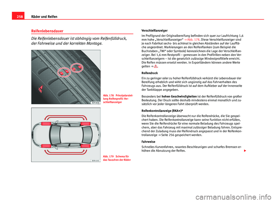 Seat Exeo 2008 Betriebsanleitung (in German) 258Räder und Reifen
Reifenlebensdauer
Die Reifenlebensdauer ist abhängig vom Reifenfülldruck,
der Fahrweise und der korrekten Montage.
Abb. 178 Prinzipdarstel-
lung Reifenprofil: Ver-
schleißanze Seat Exeo 2008 Betriebsanleitung (in German) 258Räder und Reifen
Reifenlebensdauer
Die Reifenlebensdauer ist abhängig vom Reifenfülldruck,
der Fahrweise und der korrekten Montage.
Abb. 178 Prinzipdarstel-
lung Reifenprofil: Ver-
schleißanze
