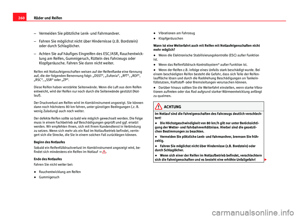 Seat Exeo 2008 Betriebsanleitung (in German) 260Räder und Reifen
–Vermeiden Sie plötzliche Lenk- und Fahrmanöver.
– Fahren Sie möglichst nicht über Hindernisse (z.B. Bordstein)
oder durch Schlaglöcher.
– Achten Sie auf häufiges Eing Seat Exeo 2008 Betriebsanleitung (in German) 260Räder und Reifen
–Vermeiden Sie plötzliche Lenk- und Fahrmanöver.
– Fahren Sie möglichst nicht über Hindernisse (z.B. Bordstein)
oder durch Schlaglöcher.
– Achten Sie auf häufiges Eing