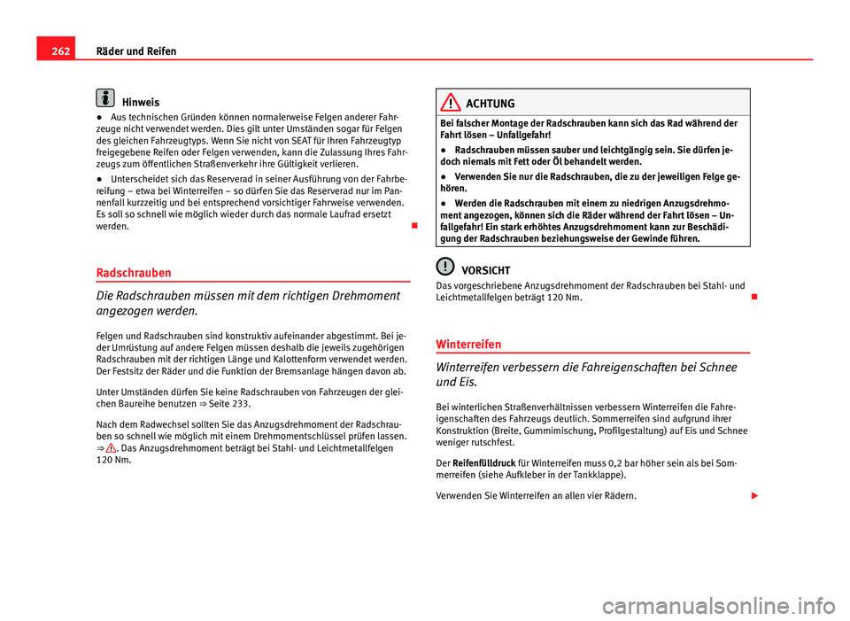 Seat Exeo 2008 Betriebsanleitung (in German) 262Räder und Reifen
Hinweis
● Aus technischen Gründen können normalerweise Felgen anderer Fahr-
zeuge nicht verwendet werden. Dies gilt unter Umständen sogar für Felgen
des gleichen Fahrzeugtyp Seat Exeo 2008 Betriebsanleitung (in German) 262Räder und Reifen
Hinweis
● Aus technischen Gründen können normalerweise Felgen anderer Fahr-
zeuge nicht verwendet werden. Dies gilt unter Umständen sogar für Felgen
des gleichen Fahrzeugtyp