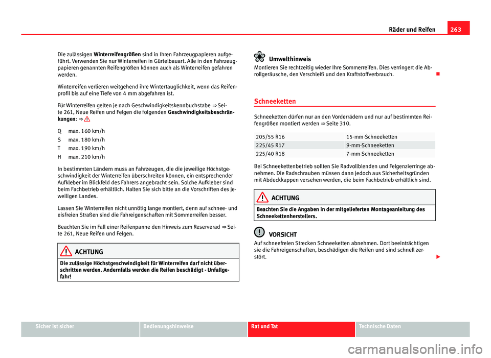 Seat Exeo 2008 Betriebsanleitung (in German) 263
Räder und Reifen
Die zulässigen Winterreifengrößen sind in Ihren Fahrzeugpapieren aufge-
führt. Verwenden Sie nur Winterreifen in Gürtelbauart. Alle in den Fahrzeug-
papieren genannten Reif Seat Exeo 2008 Betriebsanleitung (in German) 263
Räder und Reifen
Die zulässigen Winterreifengrößen sind in Ihren Fahrzeugpapieren aufge-
führt. Verwenden Sie nur Winterreifen in Gürtelbauart. Alle in den Fahrzeug-
papieren genannten Reif