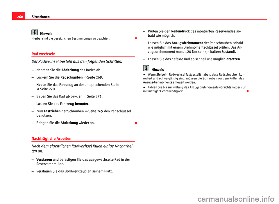 Seat Exeo 2008 Betriebsanleitung (in German) 268Situationen
Hinweis
Hierbei sind die gesetzlichen Bestimmungen zu beachten.
Rad wechseln
Der Radwechsel besteht aus den folgenden Schritten.
– Nehmen Sie die Abdeckung des Rades ab.
– Lock Seat Exeo 2008 Betriebsanleitung (in German) 268Situationen
Hinweis
Hierbei sind die gesetzlichen Bestimmungen zu beachten.
Rad wechseln
Der Radwechsel besteht aus den folgenden Schritten.
– Nehmen Sie die Abdeckung des Rades ab.
– Lock