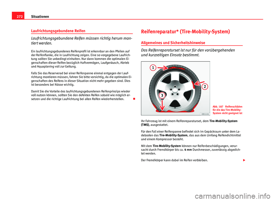 Seat Exeo 2008 Betriebsanleitung (in German) 272Situationen
Laufrichtungsgebundene Reifen
Laufrichtungsgebundene Reifen müssen richtig herum mon-
tiert werden.
Ein laufrichtungsgebundenes Reifenprofil ist erkennbar an den Pfeilen auf
der Reifen Seat Exeo 2008 Betriebsanleitung (in German) 272Situationen
Laufrichtungsgebundene Reifen
Laufrichtungsgebundene Reifen müssen richtig herum mon-
tiert werden.
Ein laufrichtungsgebundenes Reifenprofil ist erkennbar an den Pfeilen auf
der Reifen