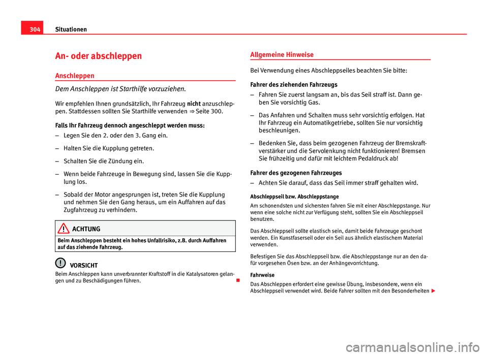 Seat Exeo 2008 Betriebsanleitung (in German) 304Situationen
An- oder abschleppen
Anschleppen
Dem Anschleppen ist Starthilfe vorzuziehen. Wir empfehlen Ihnen grundsätzlich, Ihr Fahrzeug nicht anzuschlep-
pen. Stattdessen sollten Sie Starthilfe v Seat Exeo 2008 Betriebsanleitung (in German) 304Situationen
An- oder abschleppen
Anschleppen
Dem Anschleppen ist Starthilfe vorzuziehen. Wir empfehlen Ihnen grundsätzlich, Ihr Fahrzeug nicht anzuschlep-
pen. Stattdessen sollten Sie Starthilfe v