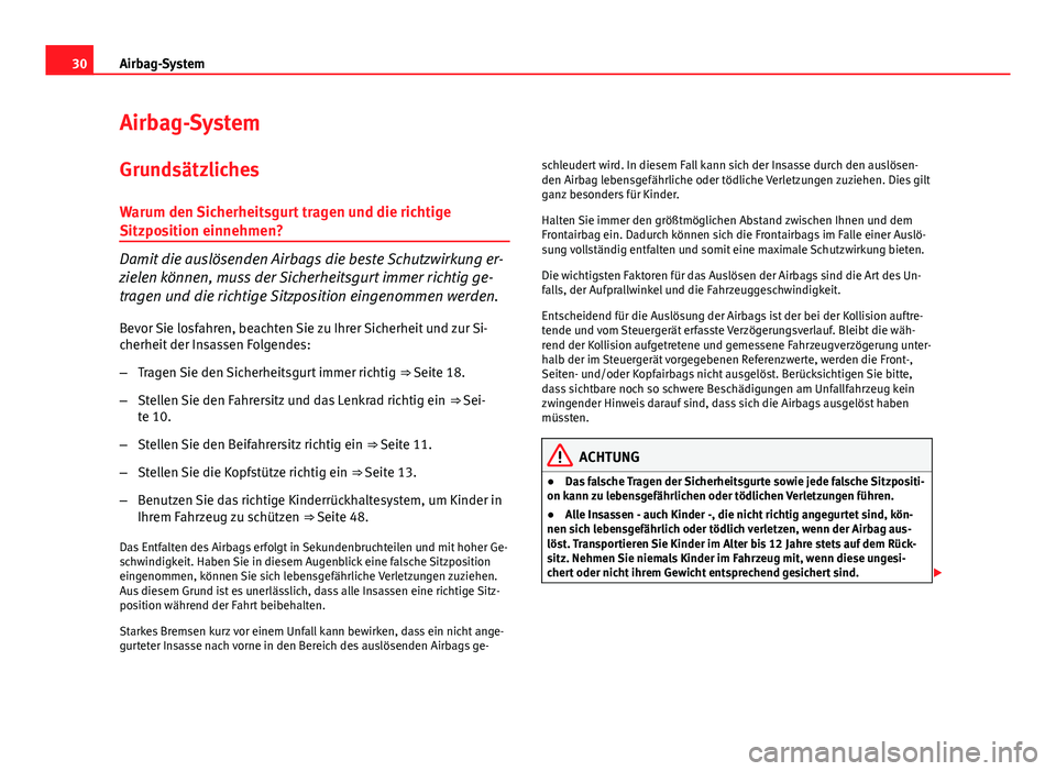 Seat Exeo 2008 Betriebsanleitung (in German) 30Airbag-System
Airbag-System
Grundsätzliches
Warum den Sicherheitsgurt tragen und die richtige
Sitzposition einnehmen?
Damit die auslösenden Airbags die beste Schutzwirkung er-
zielen können, muss Seat Exeo 2008 Betriebsanleitung (in German) 30Airbag-System
Airbag-System
Grundsätzliches
Warum den Sicherheitsgurt tragen und die richtige
Sitzposition einnehmen?
Damit die auslösenden Airbags die beste Schutzwirkung er-
zielen können, muss