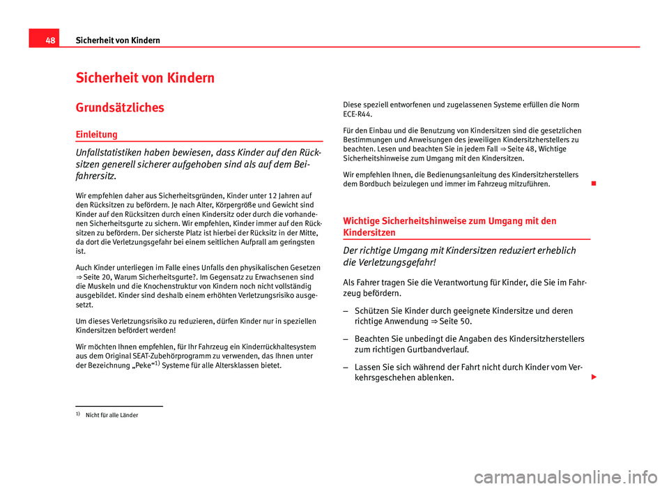 Seat Exeo 2008 Betriebsanleitung (in German) 48Sicherheit von Kindern
Sicherheit von Kindern
Grundsätzliches Einleitung
Unfallstatistiken haben bewiesen, dass Kinder auf den Rück-
sitzen generell sicherer aufgehoben sind als auf dem Bei-
fahre Seat Exeo 2008 Betriebsanleitung (in German) 48Sicherheit von Kindern
Sicherheit von Kindern
Grundsätzliches Einleitung
Unfallstatistiken haben bewiesen, dass Kinder auf den Rück-
sitzen generell sicherer aufgehoben sind als auf dem Bei-
fahre