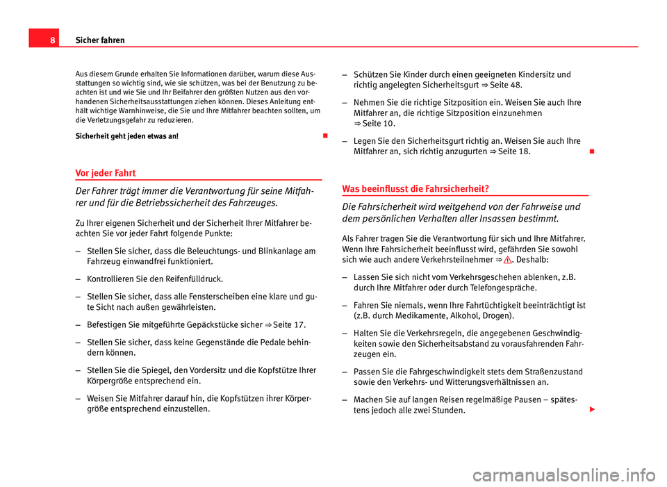Seat Exeo 2008 Betriebsanleitung (in German) 8Sicher fahren
Aus diesem Grunde erhalten Sie Informationen darüber, warum diese Aus-
stattungen so wichtig sind, wie sie schützen, was bei der Benutzung zu be-
achten ist und wie Sie und Ihr Beifah Seat Exeo 2008 Betriebsanleitung (in German) 8Sicher fahren
Aus diesem Grunde erhalten Sie Informationen darüber, warum diese Aus-
stattungen so wichtig sind, wie sie schützen, was bei der Benutzung zu be-
achten ist und wie Sie und Ihr Beifah