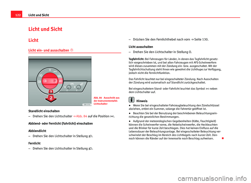 Seat Exeo ST 2013 Betriebsanleitung (in German) 122Licht und Sicht
Licht und Sicht
Licht
Licht ein- und ausschalten
Abb. 84 Ausschnitt aus
der Instrumententafel:
Lichtschalter
Standlicht einschalten
– Drehen Sie den Lichtschalter ⇒ Abb Seat Exeo ST 2013 Betriebsanleitung (in German) 122Licht und Sicht
Licht und Sicht
Licht
Licht ein- und ausschalten
Abb. 84 Ausschnitt aus
der Instrumententafel:
Lichtschalter
Standlicht einschalten
– Drehen Sie den Lichtschalter ⇒ Abb