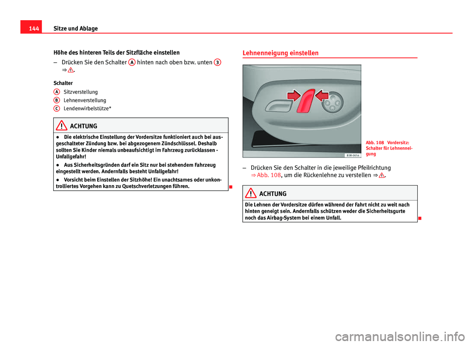 Seat Exeo ST 2013 Betriebsanleitung (in German) 144Sitze und Ablage
Höhe des hinteren Teils der Sitzfläche einstellen
–Drücken Sie den Schalter A
hinten nach oben bzw. unten 3⇒ .
Schalter Sitzverstellung
Lehnenverstellung
Lendenwirbelst Seat Exeo ST 2013 Betriebsanleitung (in German) 144Sitze und Ablage
Höhe des hinteren Teils der Sitzfläche einstellen
–Drücken Sie den Schalter A
hinten nach oben bzw. unten 3⇒ .
Schalter Sitzverstellung
Lehnenverstellung
Lendenwirbelst