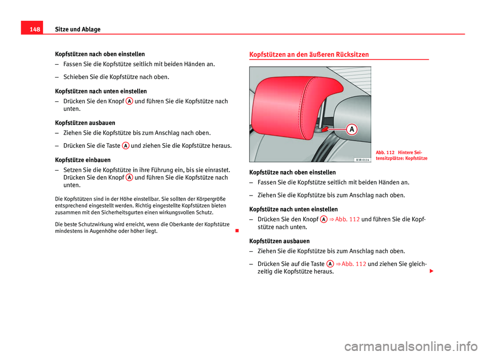 Seat Exeo ST 2013 Betriebsanleitung (in German) 148Sitze und Ablage
Kopfstützen nach oben einstellen
–Fassen Sie die Kopfstütze seitlich mit beiden Händen an.
– Schieben Sie die Kopfstütze nach oben.
Kopfstützen nach unten einstellen
– D Seat Exeo ST 2013 Betriebsanleitung (in German) 148Sitze und Ablage
Kopfstützen nach oben einstellen
–Fassen Sie die Kopfstütze seitlich mit beiden Händen an.
– Schieben Sie die Kopfstütze nach oben.
Kopfstützen nach unten einstellen
– D