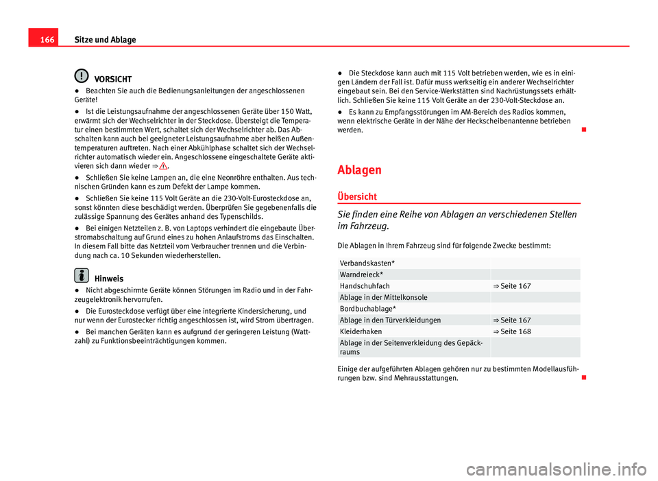 Seat Exeo ST 2013 Betriebsanleitung (in German) 166Sitze und Ablage
VORSICHT
● Beachten Sie auch die Bedienungsanleitungen der angeschlossenen
Geräte!
● Ist die Leistungsaufnahme der angeschlossenen Geräte über 150 Watt,
erwärmt sich der We Seat Exeo ST 2013 Betriebsanleitung (in German) 166Sitze und Ablage
VORSICHT
● Beachten Sie auch die Bedienungsanleitungen der angeschlossenen
Geräte!
● Ist die Leistungsaufnahme der angeschlossenen Geräte über 150 Watt,
erwärmt sich der We