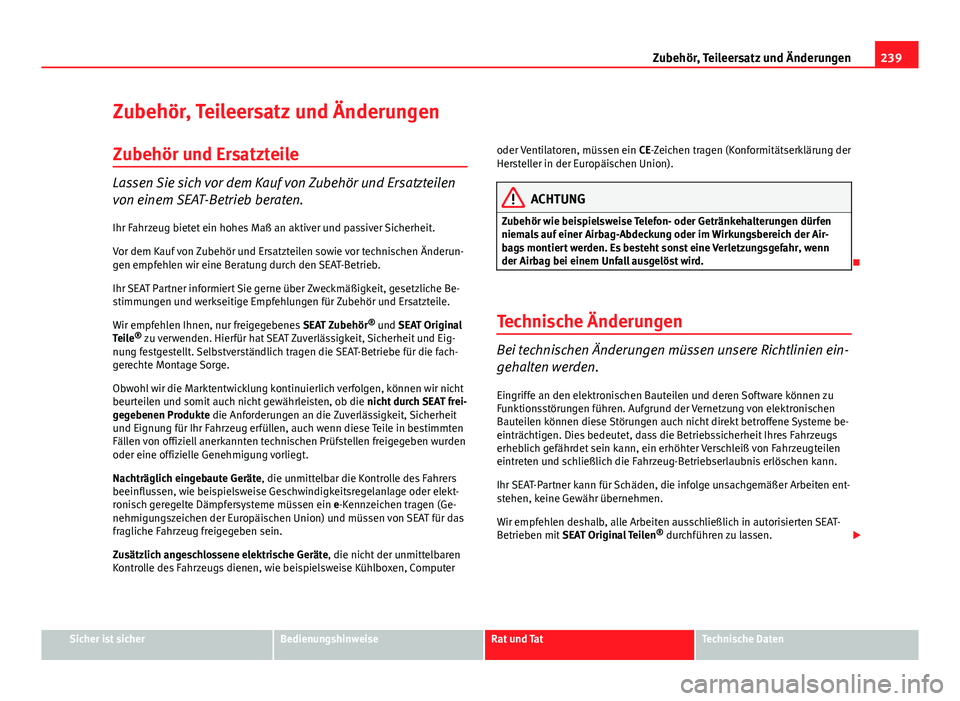 Seat Exeo ST 2013 Betriebsanleitung (in German) 239
Zubehör, Teileersatz und Änderungen
Zubehör, Teileersatz und Änderungen
Zubehör und Ersatzteile
Lassen Sie sich vor dem Kauf von Zubehör und Ersatzteilen
von einem SEAT-Betrieb beraten.
Ihr Seat Exeo ST 2013 Betriebsanleitung (in German) 239
Zubehör, Teileersatz und Änderungen
Zubehör, Teileersatz und Änderungen
Zubehör und Ersatzteile
Lassen Sie sich vor dem Kauf von Zubehör und Ersatzteilen
von einem SEAT-Betrieb beraten.
Ihr