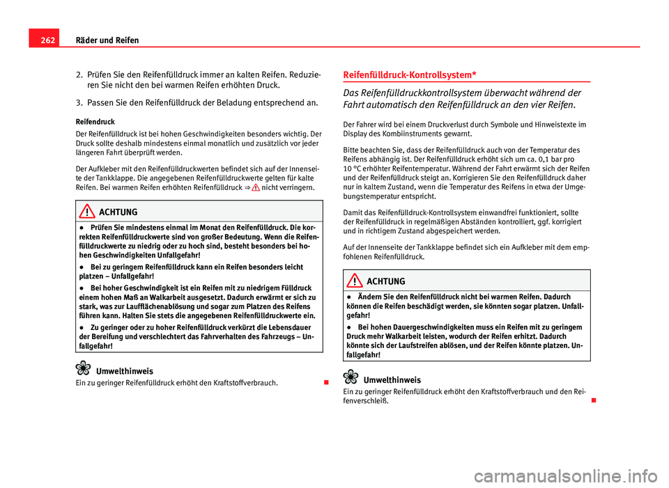 Seat Exeo ST 2013 Betriebsanleitung (in German) 262Räder und Reifen
2. Prüfen Sie den Reifenfülldruck immer an kalten Reifen. Reduzie-
ren Sie nicht den bei warmen Reifen erhöhten Druck.
3. Passen Sie den Reifenfülldruck der Beladung entsprech Seat Exeo ST 2013 Betriebsanleitung (in German) 262Räder und Reifen
2. Prüfen Sie den Reifenfülldruck immer an kalten Reifen. Reduzie-
ren Sie nicht den bei warmen Reifen erhöhten Druck.
3. Passen Sie den Reifenfülldruck der Beladung entsprech