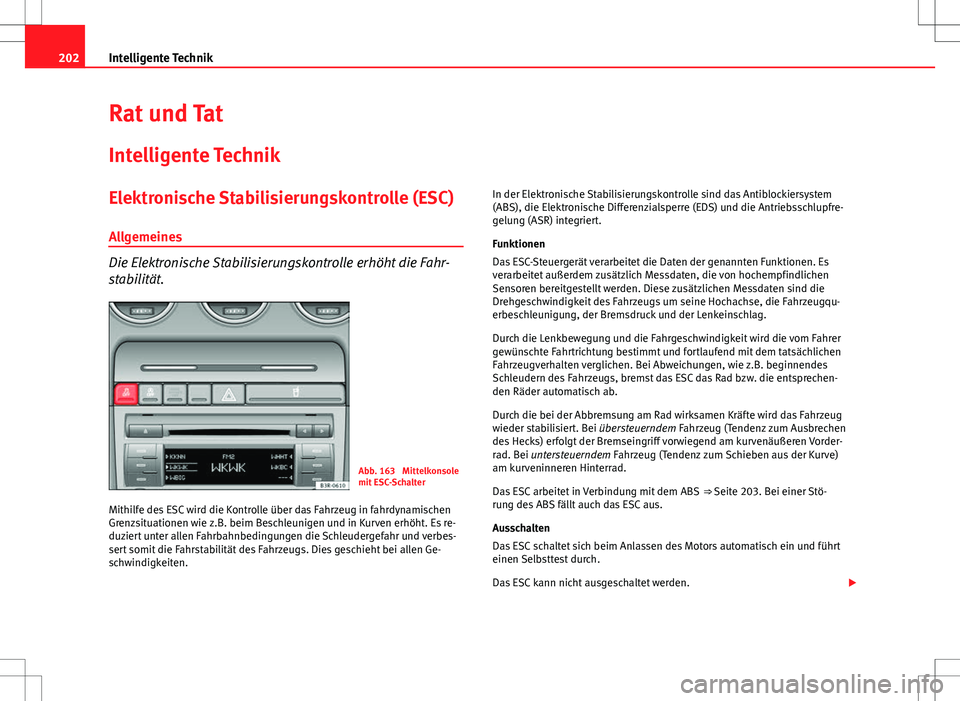 Seat Exeo ST 2012 Betriebsanleitung (in German) 202Intelligente Technik
Rat und Tat
Intelligente Technik
Elektronische Stabilisierungskontrolle (ESC)
Allgemeines
Die Elektronische Stabilisierungskontrolle erhöht die Fahr-
stabilität.
Abb. 163 Mi Seat Exeo ST 2012 Betriebsanleitung (in German) 202Intelligente Technik
Rat und Tat
Intelligente Technik
Elektronische Stabilisierungskontrolle (ESC)
Allgemeines
Die Elektronische Stabilisierungskontrolle erhöht die Fahr-
stabilität.
Abb. 163 Mi