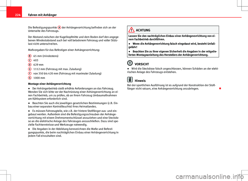 Seat Exeo ST 2012 Betriebsanleitung (in German) 224Fahren mit Anhänger
Die Befestigungspunkte A
der Anhängevorrichtung befinden sich an der
Unterseite des Fahrzeugs.
Der Abstand zwischen der Kugelkopfmitte und dem Boden darf den angege-
benen M Seat Exeo ST 2012 Betriebsanleitung (in German) 224Fahren mit Anhänger
Die Befestigungspunkte A
der Anhängevorrichtung befinden sich an der
Unterseite des Fahrzeugs.
Der Abstand zwischen der Kugelkopfmitte und dem Boden darf den angege-
benen M