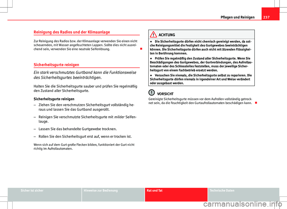Seat Exeo ST 2012 Betriebsanleitung (in German) 237
Pflegen und Reinigen
Reinigung des Radios und der Klimaanlage
Zur Reinigung des Radios bzw. der Klimaanlage verwenden Sie einen nicht
scheuernden, mit Wasser angefeuchteten Lappen. Sollte dies nic Seat Exeo ST 2012 Betriebsanleitung (in German) 237
Pflegen und Reinigen
Reinigung des Radios und der Klimaanlage
Zur Reinigung des Radios bzw. der Klimaanlage verwenden Sie einen nicht
scheuernden, mit Wasser angefeuchteten Lappen. Sollte dies nic