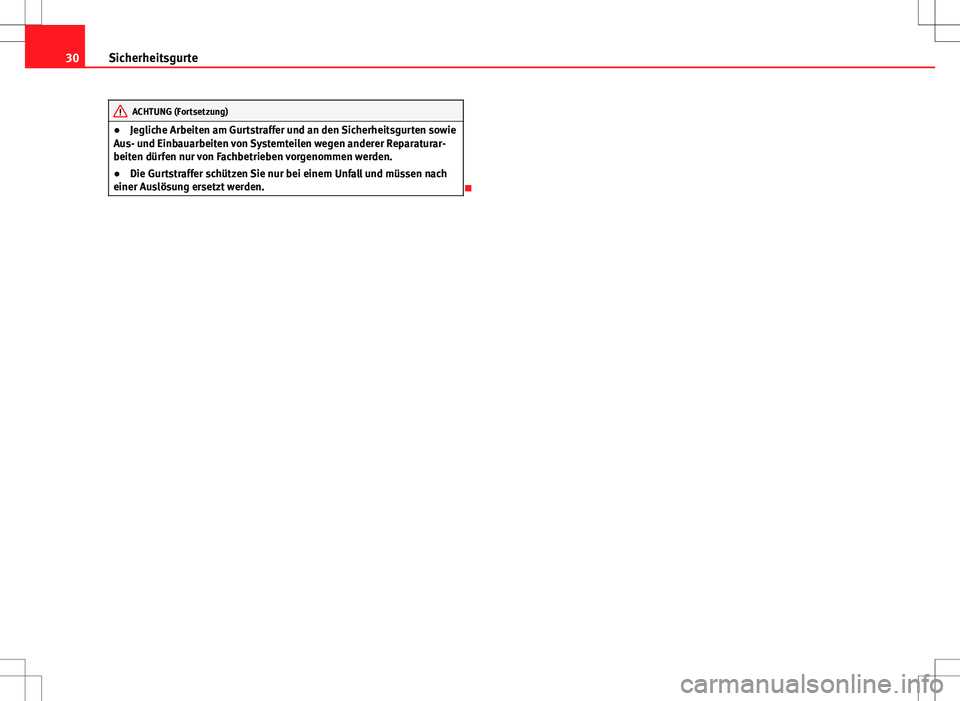 Seat Exeo ST 2012  Betriebsanleitung (in German) 30Sicherheitsgurte
ACHTUNG (Fortsetzung)
● Jegliche Arbeiten am Gurtstraffer und an den Sicherheitsgurten sowie
Aus- und Einbauarbeiten von Systemteilen wegen anderer Reparaturar-
beiten dürfen nur