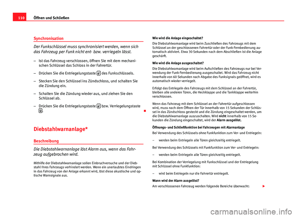 Seat Exeo ST 2009 Betriebsanleitung (in German) 110Öffnen und Schließen
Synchronisation
Der Funkschlüssel muss synchronisiert werden, wenn sich
das Fahrzeug per Funk nicht ent- bzw. verriegeln lässt.
– Ist das Fahrzeug verschlossen, öffnen S Seat Exeo ST 2009 Betriebsanleitung (in German) 110Öffnen und Schließen
Synchronisation
Der Funkschlüssel muss synchronisiert werden, wenn sich
das Fahrzeug per Funk nicht ent- bzw. verriegeln lässt.
– Ist das Fahrzeug verschlossen, öffnen S
