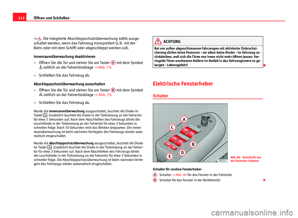 Seat Exeo ST 2009 Betriebsanleitung (in German) 112Öffnen und Schließen
⇒
. Die integrierte Abschleppschutzüberwachung sollte ausge-
schaltet werden, wenn das Fahrzeug transportiert (z.B. mit der
Bahn oder mit dem Schiff) oder abgeschleppt Seat Exeo ST 2009 Betriebsanleitung (in German) 112Öffnen und Schließen
⇒
. Die integrierte Abschleppschutzüberwachung sollte ausge-
schaltet werden, wenn das Fahrzeug transportiert (z.B. mit der
Bahn oder mit dem Schiff) oder abgeschleppt