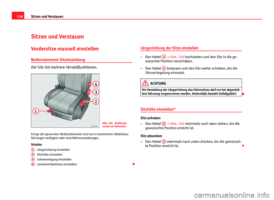 Seat Exeo ST 2009 Betriebsanleitung (in German) 138Sitzen und Verstauen
Sitzen und Verstauen
Vordersitze manuell einstellen
Bedienelemente Sitzeinstellung
Der Sitz hat mehrere Verstellfunktionen.
Abb. 106 Bedienele-
mente am Fahrersitz
Einige der Seat Exeo ST 2009 Betriebsanleitung (in German) 138Sitzen und Verstauen
Sitzen und Verstauen
Vordersitze manuell einstellen
Bedienelemente Sitzeinstellung
Der Sitz hat mehrere Verstellfunktionen.
Abb. 106 Bedienele-
mente am Fahrersitz
Einige der