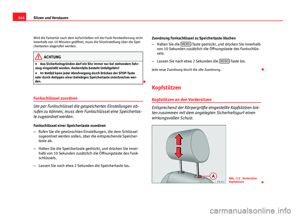 Seat Exeo ST 2009 Betriebsanleitung (in German) 144Sitzen und Verstauen
Wird die Fahrertür nach dem Aufschließen mit der Funk-Fernbedienung nicht
innerhalb von 10 Minuten geöffnet, muss die Sitzeinstellung über die Spei-
chertasten abgerufen we Seat Exeo ST 2009 Betriebsanleitung (in German) 144Sitzen und Verstauen
Wird die Fahrertür nach dem Aufschließen mit der Funk-Fernbedienung nicht
innerhalb von 10 Minuten geöffnet, muss die Sitzeinstellung über die Spei-
chertasten abgerufen we