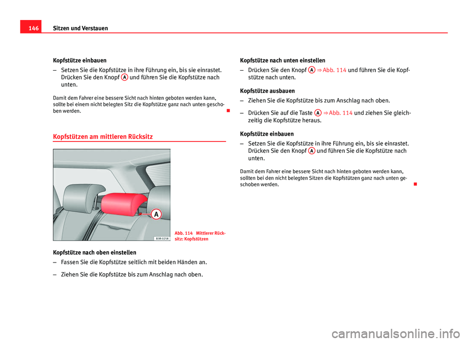 Seat Exeo ST 2009 Betriebsanleitung (in German) 146Sitzen und Verstauen
Kopfstütze einbauen
–Setzen Sie die Kopfstütze in ihre Führung ein, bis sie einrastet.
Drücken Sie den Knopf A
und führen Sie die Kopfstütze nach
unten.
Damit dem Fah Seat Exeo ST 2009 Betriebsanleitung (in German) 146Sitzen und Verstauen
Kopfstütze einbauen
–Setzen Sie die Kopfstütze in ihre Führung ein, bis sie einrastet.
Drücken Sie den Knopf A
und führen Sie die Kopfstütze nach
unten.
Damit dem Fah