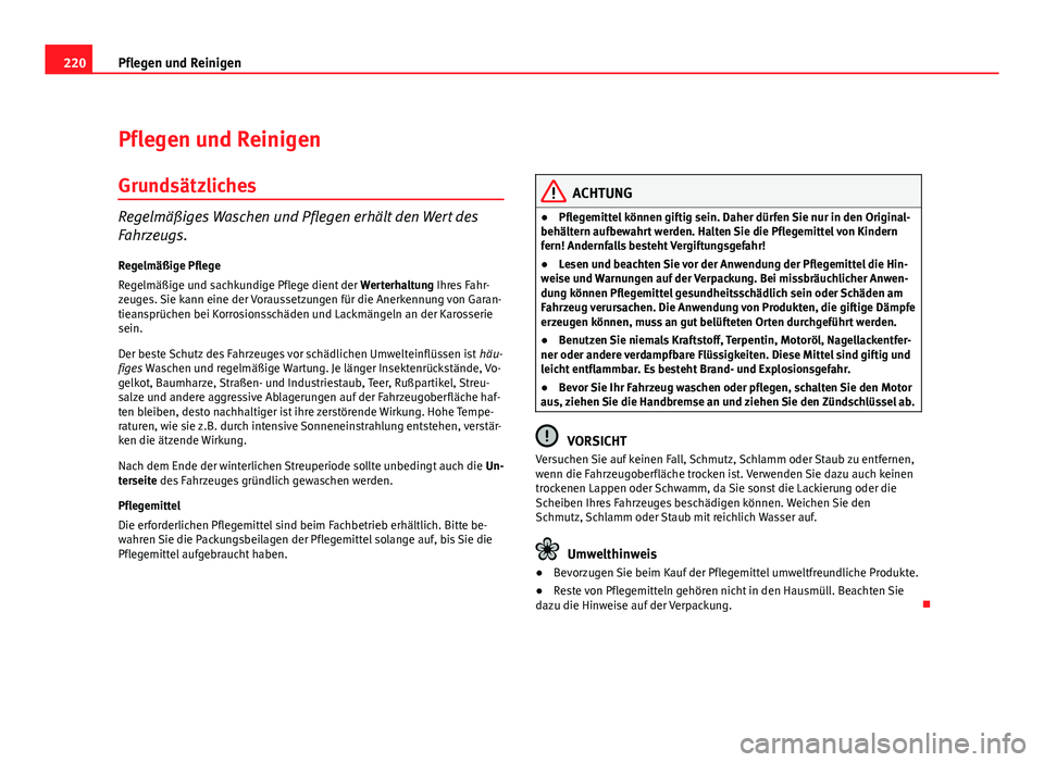 Seat Exeo ST 2009 Betriebsanleitung (in German) 220Pflegen und Reinigen
Pflegen und Reinigen
Grundsätzliches
Regelmäßiges Waschen und Pflegen erhält den Wert des
Fahrzeugs.Regelmäßige Pflege
Regelmäßige und sachkundige Pflege dient der Wer Seat Exeo ST 2009 Betriebsanleitung (in German) 220Pflegen und Reinigen
Pflegen und Reinigen
Grundsätzliches
Regelmäßiges Waschen und Pflegen erhält den Wert des
Fahrzeugs.Regelmäßige Pflege
Regelmäßige und sachkundige Pflege dient der Wer