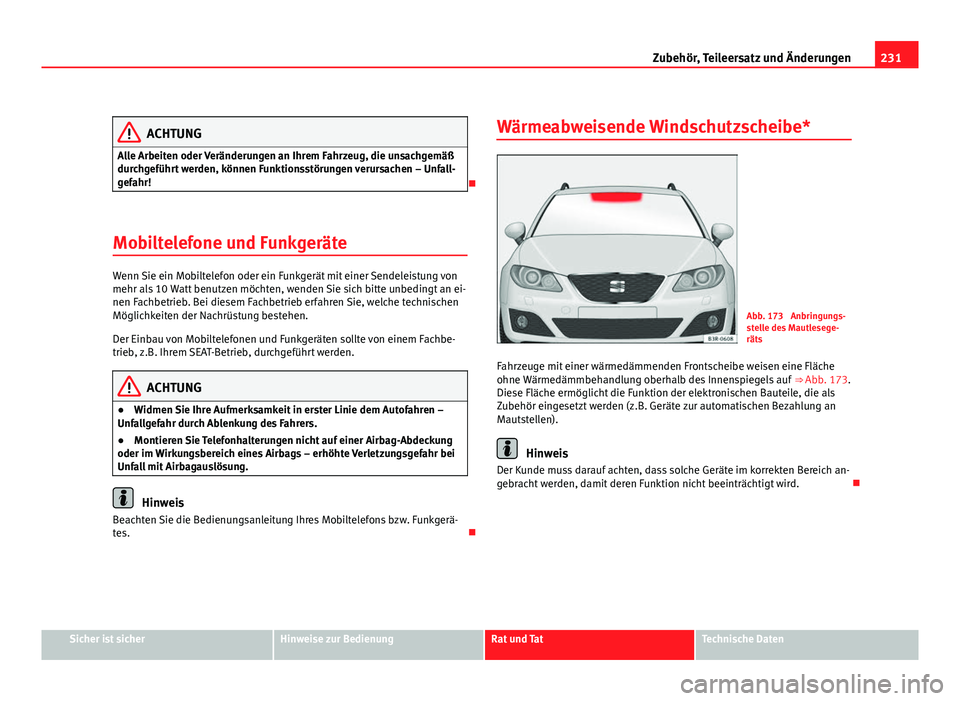 Seat Exeo ST 2009 Betriebsanleitung (in German) 231
Zubehör, Teileersatz und Änderungen
ACHTUNG
Alle Arbeiten oder Veränderungen an Ihrem Fahrzeug, die unsachgemäß
durchgeführt werden, können Funktionsstörungen verursachen – Unfall-
gefah Seat Exeo ST 2009 Betriebsanleitung (in German) 231
Zubehör, Teileersatz und Änderungen
ACHTUNG
Alle Arbeiten oder Veränderungen an Ihrem Fahrzeug, die unsachgemäß
durchgeführt werden, können Funktionsstörungen verursachen – Unfall-
gefah