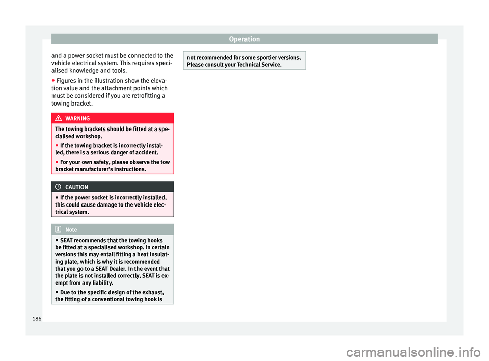 SEAT IBIZA SC 2017  Owners Manual Operation
and a power socket must be connected to the
v ehic
l
e electrical system. This requires speci-
alised knowledge and tools.
● Figures in the illustration show the eleva-
tion value and the 