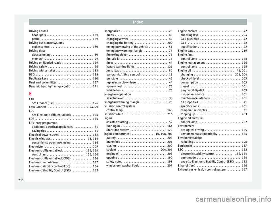 SEAT IBIZA SC 2017  Owners Manual Index
Driving abroad he a
dlights
 . . . . . . . . . . . . . . . . . . . . . . . . . . . . . 169
petrol  . . . . . . . . . . . . . . . . . . . . . . . . . . . . . . . . . 169
Driving assistance system