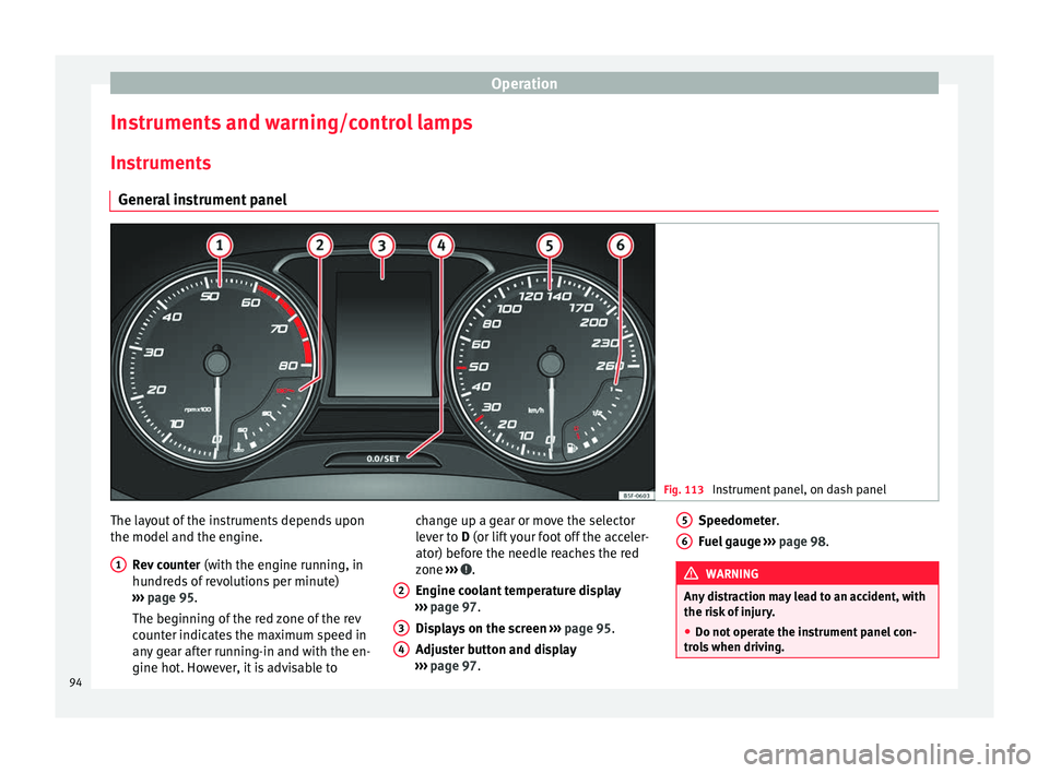 SEAT IBIZA SC 2017  Owners Manual Operation
Instruments and warning/control lamps
In s
trument
s
General instrument panel Fig. 113 
Instrument panel, on dash panel The layout of the instruments depends upon
the model
 and the en
gine.