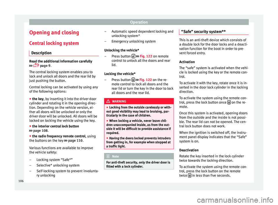 SEAT IBIZA ST 2017  Owners Manual Operation
Opening and closing C entr
a
l locking system
Description Read the additional information carefully
›› ›

  page 9.
The central locking system enables you to
lock and unlock all doo