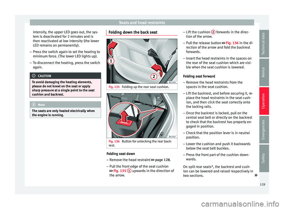 SEAT IBIZA ST 2017  Owners Manual Seats and head restraints
intensity, the upper LED goes out, the sys-
t em i
s
 deactivated for 2 minutes and is
then reactivated at low intensity (the lower
LED remains on permanently).
– Press the