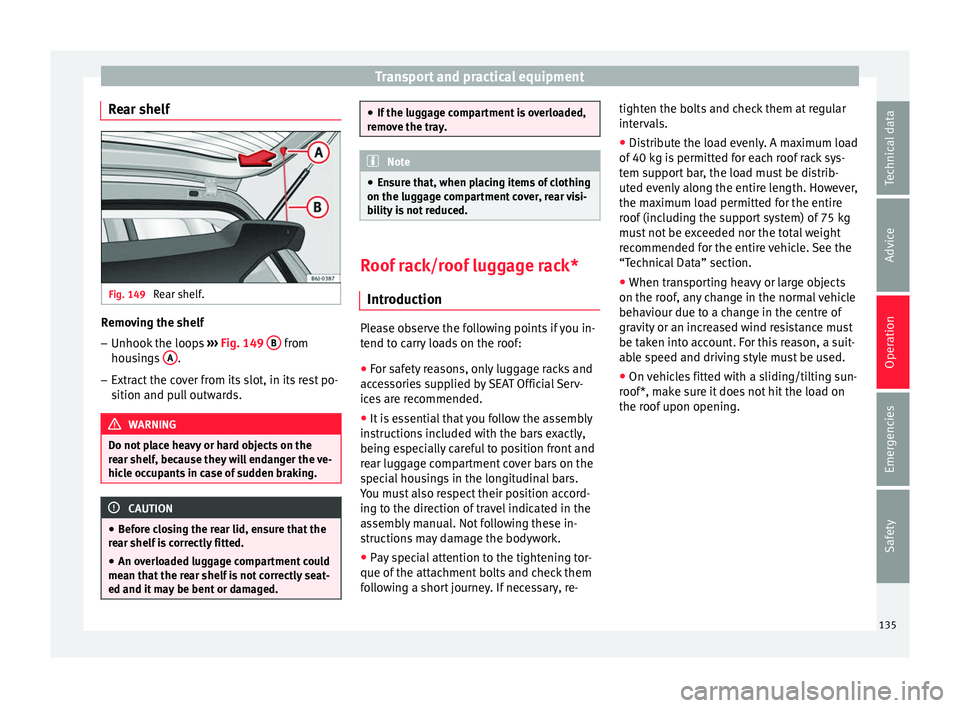 SEAT IBIZA ST 2017  Owners Manual Transport and practical equipment
Rear shelf Fig. 149 
Rear shelf. Removing the shelf
–
Unhook the loops  ››
›  Fig. 149  B  from
hou s
in
gs  A .
– Extract the cover from its slot, in its r