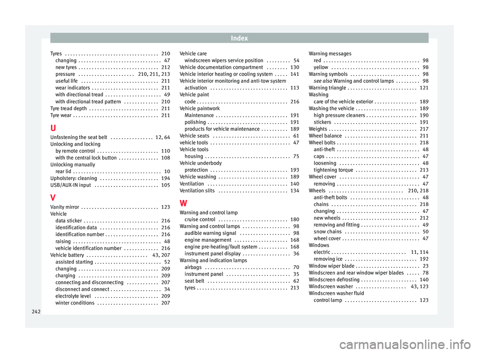 SEAT IBIZA ST 2017 Owners Manual Index
Tyres . . . . . . . . . . . . . . . . . . . . . . . . . . . . . . . . . . . 210 ch
an
ging . . . . . . . . . . . . . . . . . . . . . . . . . . . . . . . 47
new tyres . . . . . . . . . . . . . SEAT IBIZA ST 2017 Owners Manual Index
Tyres . . . . . . . . . . . . . . . . . . . . . . . . . . . . . . . . . . . 210 ch
an
ging . . . . . . . . . . . . . . . . . . . . . . . . . . . . . . . 47
new tyres . . . . . . . . . . . . .
