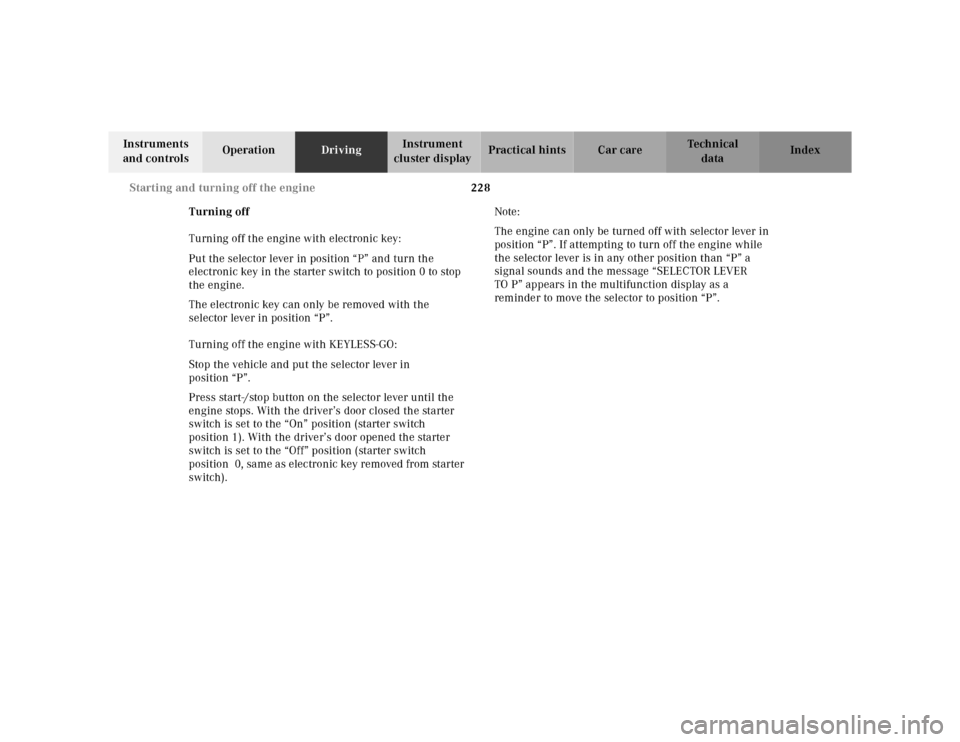 MERCEDES-BENZ CL55AMG 2000 W140 Owners Manual 228 Starting and turning off the engine
Te ch n ica l
data Instruments
and controlsOperationDrivingInstrument
cluster displayPractical hints Car care Index
Turning off
Turning off the engine with el MERCEDES-BENZ CL55AMG 2000 W140 Owners Manual 228 Starting and turning off the engine
Te ch n ica l
data Instruments
and controlsOperationDrivingInstrument
cluster displayPractical hints Car care Index
Turning off
Turning off the engine with el