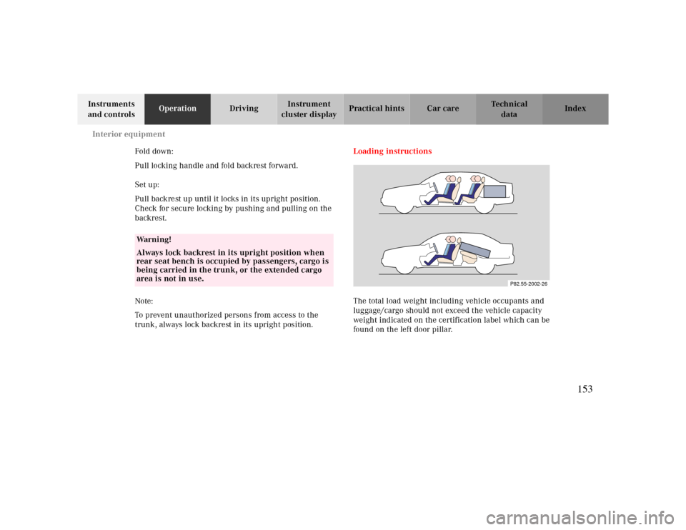 MERCEDES-BENZ CLK430 2000 C208 Owners Manual Interior equipment
Te ch n ica l
data Instruments 
and controlsOperationDrivingInstrument 
cluster displayPractical hints Car care Index
Fold down:
Pull locking handle and fold backrest forward.
Set u