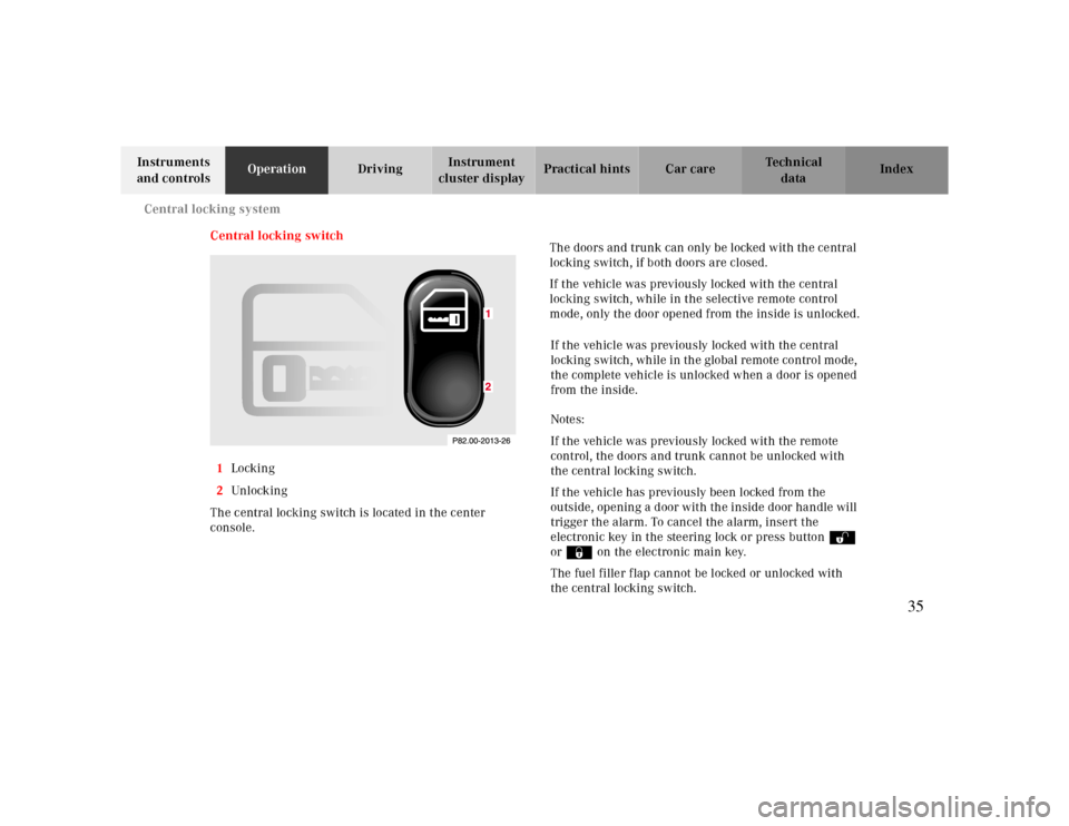 MERCEDES-BENZ CLK430 2000 C208 Owners Manual Central locking system
Te ch n ica l
data Instruments
and controlsOperationDrivingInstrument
cluster displayPractical hints Car care Index
Central locking switch
1Locking
2Unl ock ing
The central lo MERCEDES-BENZ CLK430 2000 C208 Owners Manual Central locking system
Te ch n ica l
data Instruments
and controlsOperationDrivingInstrument
cluster displayPractical hints Car care Index
Central locking switch
1Locking
2Unl ock ing
The central lo