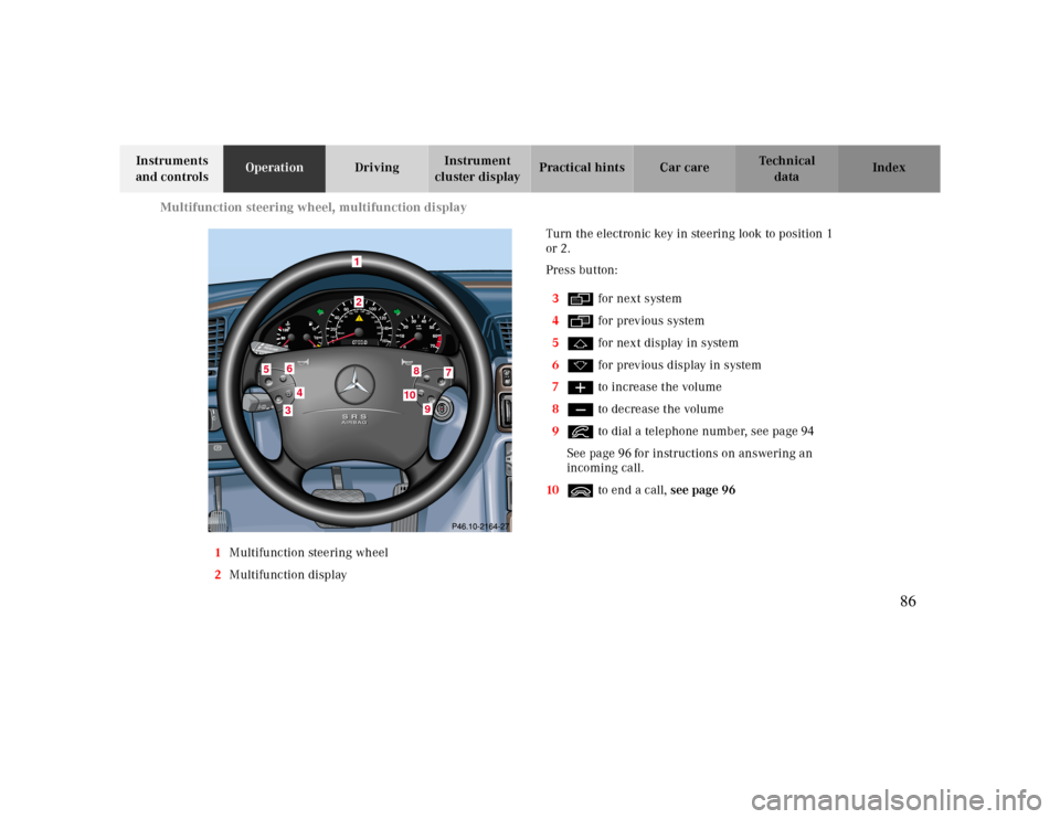 MERCEDES-BENZ CLK430 2000 C208 Owners Manual Multifunction steering wheel, multifunction display
Te ch n ica l
data Instruments 
and controlsOperationDrivingInstrument 
cluster displayPractical hints Car care Index
1Multifunction steering wheel
