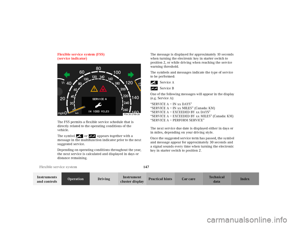 MERCEDES-BENZ S55AMG 2000 W220 Owners Manual 147 Flexible service system
Te ch n ica l
data Instruments 
and controlsOperationDrivingInstrument 
cluster displayPractical hints Car care Index Flexible service system (FSS)
(service indicator)
The 