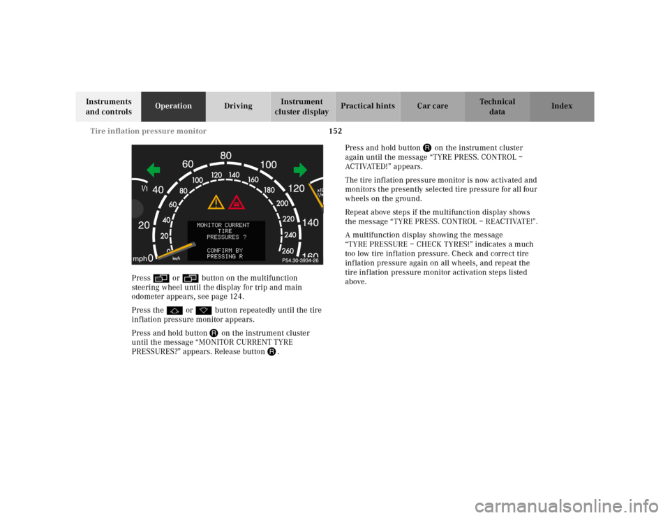 MERCEDES-BENZ S55AMG 2000 W220 Owners Manual 152 Tire inflation pressure monitor
Te ch n ica l
data Instruments
and controlsOperationDrivingInstrument
cluster displayPractical hints Car care Index
Press è or ÿ button on the multifunction
st MERCEDES-BENZ S55AMG 2000 W220 Owners Manual 152 Tire inflation pressure monitor
Te ch n ica l
data Instruments
and controlsOperationDrivingInstrument
cluster displayPractical hints Car care Index
Press è or ÿ button on the multifunction
st