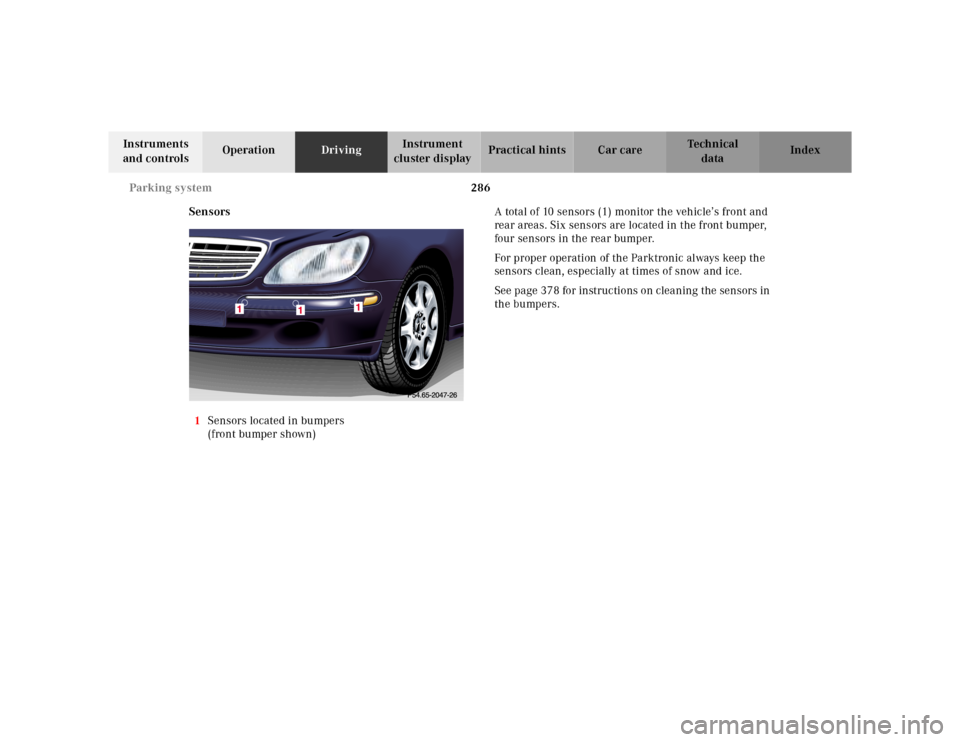 MERCEDES-BENZ S55AMG 2000 W220 Owners Manual 286 Parking system
Te ch n ica l
data Instruments 
and controlsOperationDrivingInstrument 
cluster displayPractical hints Car care Index
Sensors
1Sensors located in bumpers
(front bumper shown)A total