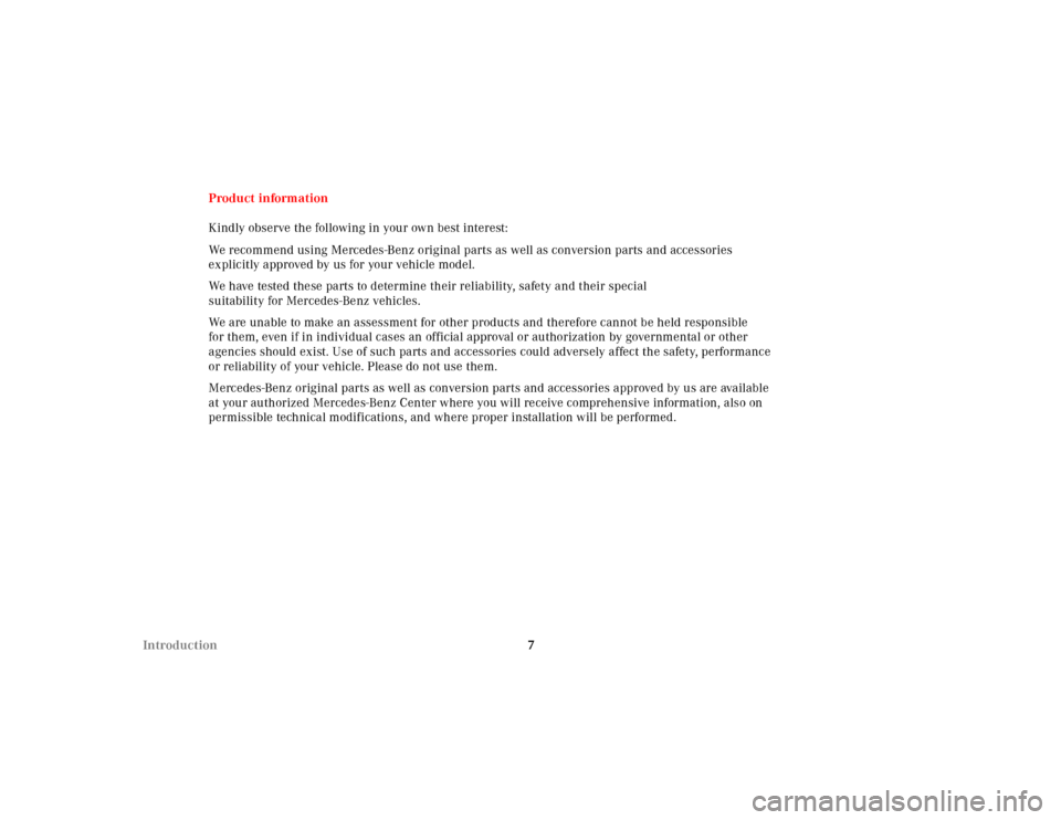 MERCEDES-BENZ S55AMG 2000 W220 Owners Manual 7 IntroductionProduct information
Kindly observe the following in your own best interest:
We recommend using Mercedes-Benz original parts as well as conversion parts and accessories 
explicitly approv