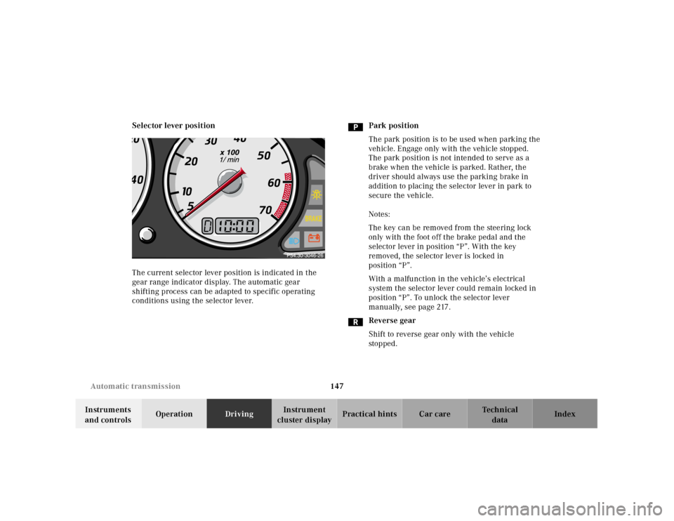 MERCEDES-BENZ SLK230 2000 R170 Owners Manual 147 Automatic transmission
Te ch n ica l
data Instruments
and controlsOperationDrivingInstrument
cluster displayPractical hints Car care Index Selector lever position
The current selector lever posi MERCEDES-BENZ SLK230 2000 R170 Owners Manual 147 Automatic transmission
Te ch n ica l
data Instruments
and controlsOperationDrivingInstrument
cluster displayPractical hints Car care Index Selector lever position
The current selector lever posi