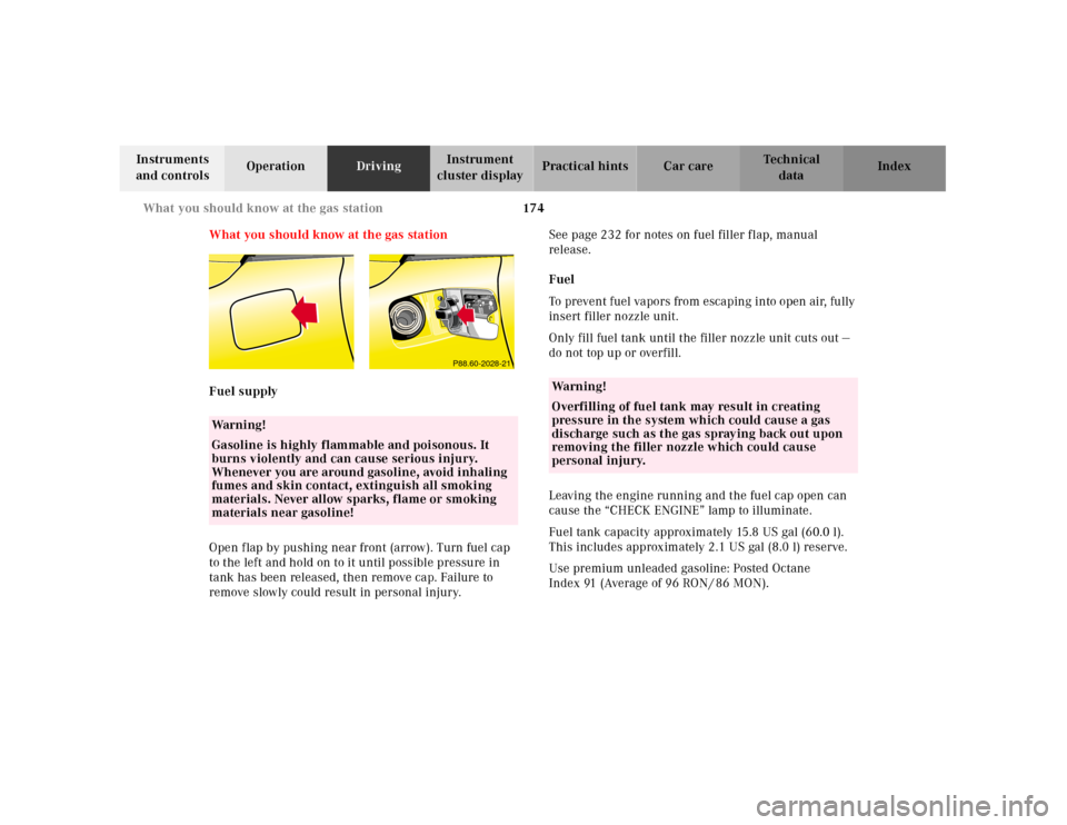 MERCEDES-BENZ SLK230 2000 R170 Owners Manual 174 What you should know at the gas station
Te ch n ica l
data Instruments
and controlsOperationDrivingInstrument
cluster displayPractical hints Car care Index
What you should know at the gas statio MERCEDES-BENZ SLK230 2000 R170 Owners Manual 174 What you should know at the gas station
Te ch n ica l
data Instruments
and controlsOperationDrivingInstrument
cluster displayPractical hints Car care Index
What you should know at the gas statio