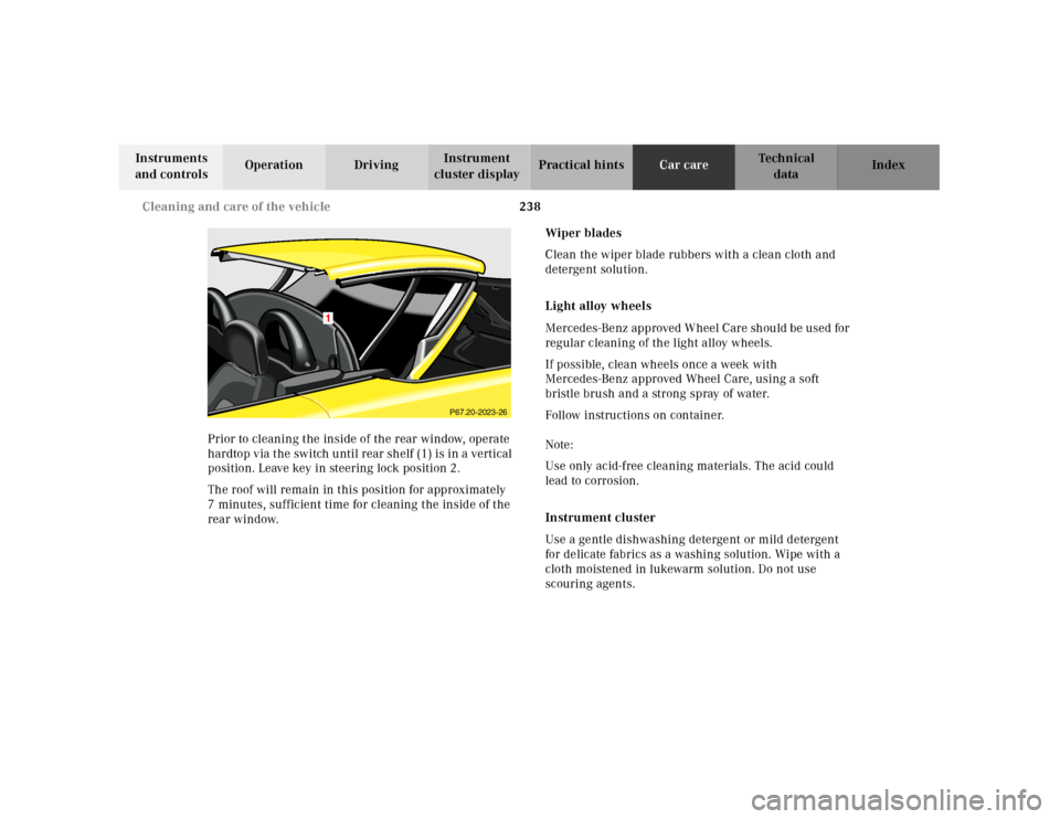 MERCEDES-BENZ SLK230 2000 R170 Owners Manual 238 Cleaning and care of the vehicle
Te ch n ica l
data Instruments
and controlsOperation DrivingInstrument
cluster displayPractical hintsCar careIndex
Prior to cleaning the inside of the rear windo MERCEDES-BENZ SLK230 2000 R170 Owners Manual 238 Cleaning and care of the vehicle
Te ch n ica l
data Instruments
and controlsOperation DrivingInstrument
cluster displayPractical hintsCar careIndex
Prior to cleaning the inside of the rear windo
